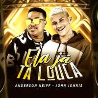 Anderson Neiff, John Johnis - Ela Já Tá Louca