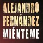 Alejandro Fernández - Miénteme