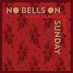 Mark Lanegan - No bells on Sunday