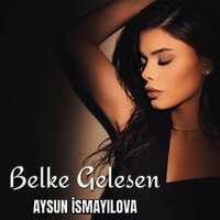 Aysun İsmayılova - Belke Gelesen