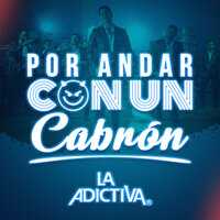 La Adictiva - Por Andar Con Un Cabrón