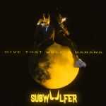 Subwoolfer - Give that wolf a banana