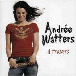 Andrée Watters - À travers moi