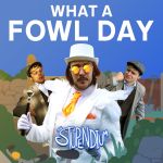 Stupendium, the - What a fowl day